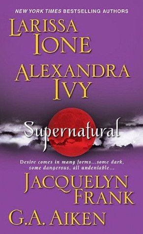 Review: Supernatural by Larissa Ione, Alexandra Ivy, Jacquelyn Frank & G.A. Aiken
