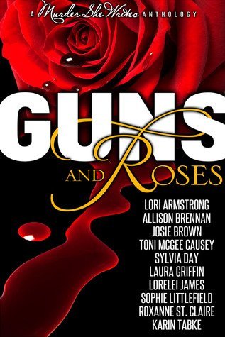 Reviews: Guns and Roses Anthology by Lori G. Armstrong, Allison Brennan, Josie Brown, Toni McGee Causey, Sylvia Day, Laura Griffin, Lorelei James, Sophie Littlefield, Roxanne St. Claire, Karin Tabke