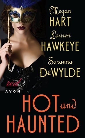 ARC Review: Hot and Haunted by Megan Hart, Lauren Hawkeye and Saranna DeWylde