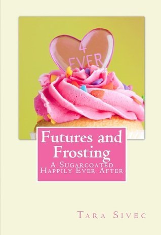 Review: Futures and Frosting by Tara Sivec