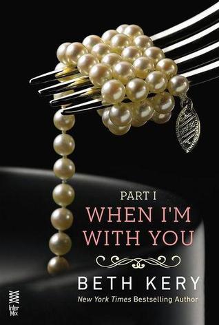 Review: When I’m With You Part I – III by Beth Kery