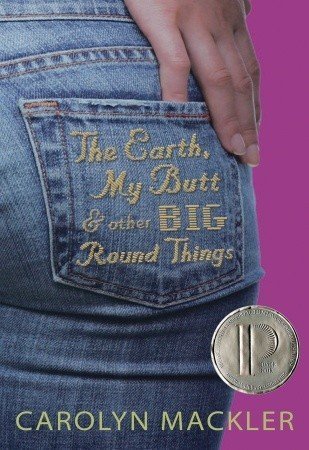 Review: The Earth, My Butt and Other Big Round Things by Carolyn Mackler