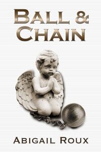 Abigail Roux Why Ball & Chain by Abigail Roux Was an Emotional Ride