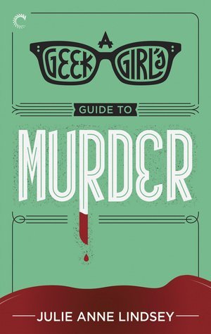 Review: A Geek Girls Guide to Murder by Julie Anne Lindsey