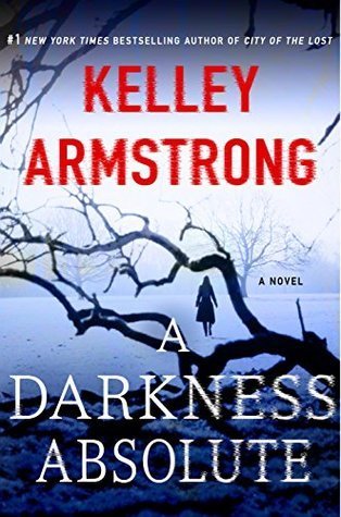 ARC Review: A Darkness Absolute by Kelley Armstrong