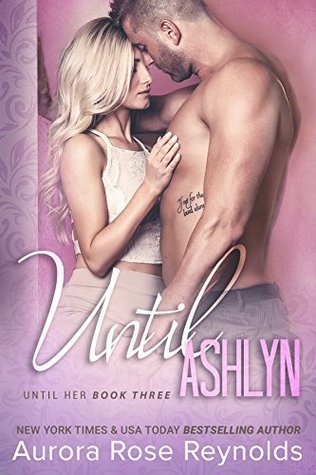 Review: Until Ashlyn by Aurora Rose Reynolds
