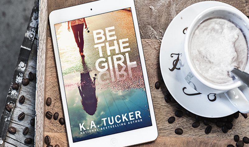 ARC Review: Be the Girl by K.A. Tucker