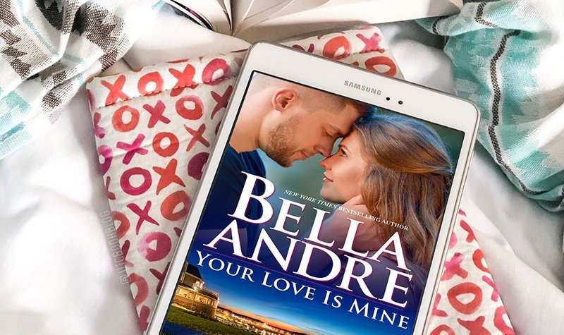ARC Review: Your Love Is Mine by Bella Andre