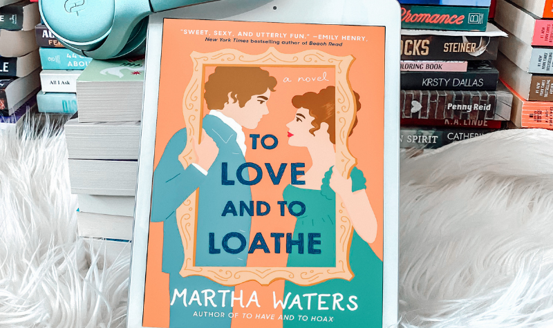 Review: To Love and To Loathe by Martha Waters
